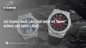 bao lâu nên vệ sinh đồng hồ
